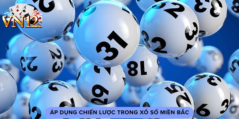 Áp dụng chiến lược trong xổ số miền bắc