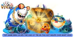 Top Game Bắn Cá Đổi Thẻ Cào Uy Tín Và Thu Hút Người Chơi Nhất 2024