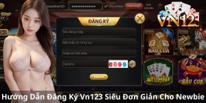 Hướng Dẫn Đăng Ký Vn123 Siêu Đơn Giản Cho Newbie