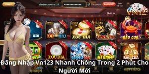 Đăng Nhập Vn123 Nhanh Chóng Trong 2 Phút Cho Người Mới