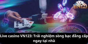 Live Casino VN123 - Trải Nghiệm Sòng Bạc Đẳng Cấp Ngay Tại Nhà