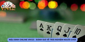 Mậu Binh Online Vn123 - Đánh Giá Về Trải Nghiệm Người Chơi