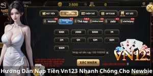 Hướng Dẫn Nạp Tiền Vn123 - Nhanh Chóng Cho Newbie