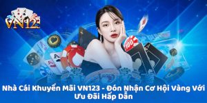 Nhà Cái Khuyến Mãi VN123 - Đón Nhận Cơ Hội Vàng Với Ưu Đãi Hấp Dẫn