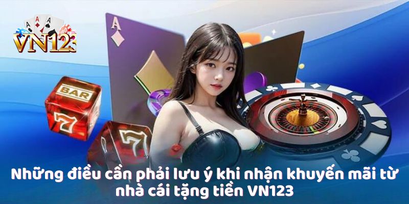 Những điều cần phải lưu ý khi nhận khuyến mãi từ nhà cái tặng tiền VN123