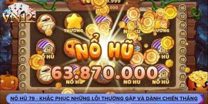 Nổ Hũ 79 - Khắc Phục Những Lỗi Thường Gặp Và Dành Chiến Thắng