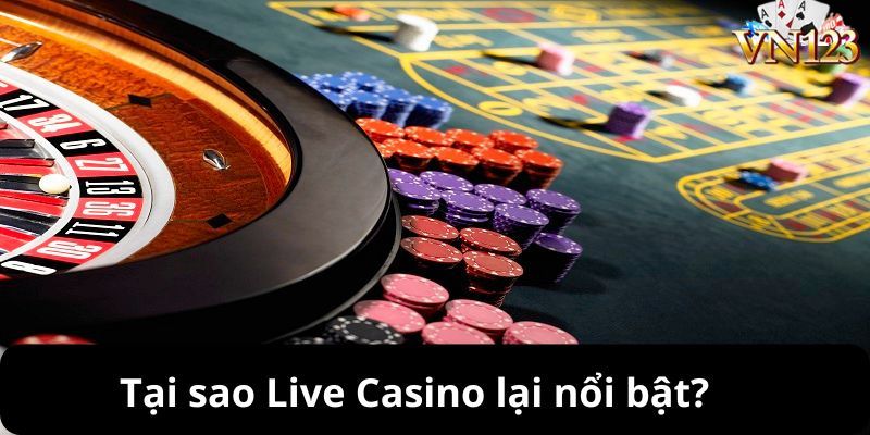 Tại sao sảnh Live Casino lại nổi bật?