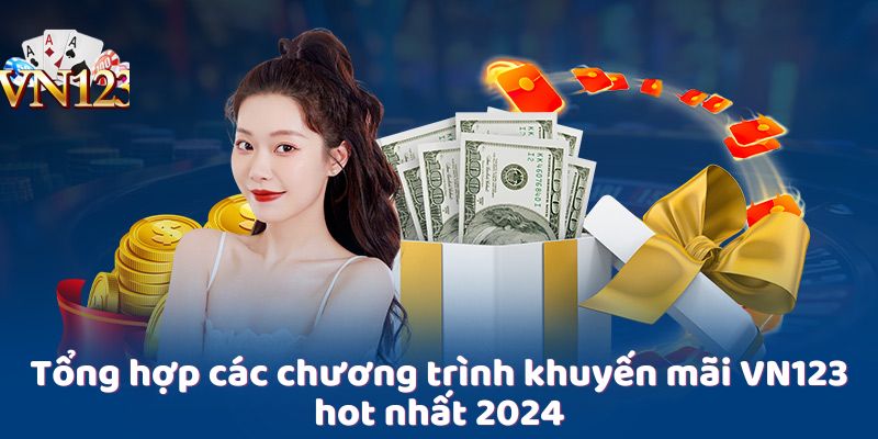 Tổng hợp các chương trình khuyến mãi VN123 hot nhất 2024